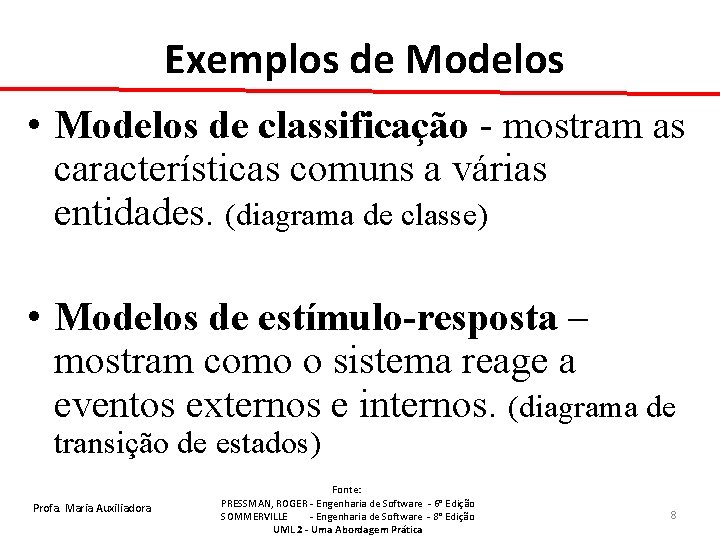 Exemplos de Modelos • Modelos de classificação - mostram as características comuns a várias
