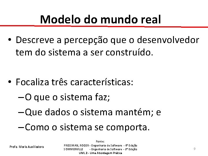 Modelo do mundo real • Descreve a percepção que o desenvolvedor tem do sistema