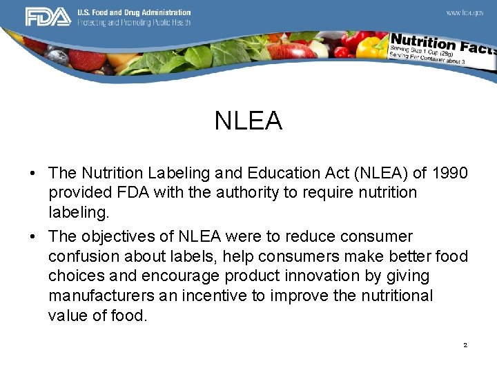 NLEA • The Nutrition Labeling and Education Act (NLEA) of 1990 provided FDA with