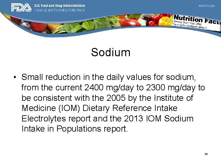 Sodium • Small reduction in the daily values for sodium, from the current 2400