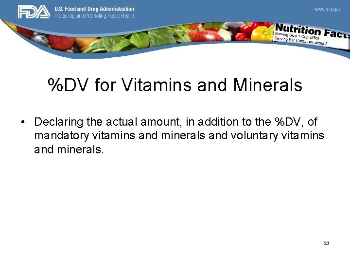 %DV for Vitamins and Minerals • Declaring the actual amount, in addition to the