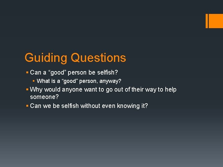 Guiding Questions § Can a “good” person be selfish? § What is a “good”