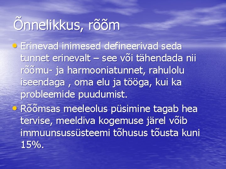 Õnnelikkus, rõõm • Erinevad inimesed defineerivad seda tunnet erinevalt – see või tähendada nii Õnnelikkus, rõõm • Erinevad inimesed defineerivad seda tunnet erinevalt – see või tähendada nii