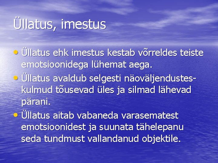 Üllatus, imestus • Üllatus ehk imestus kestab võrreldes teiste emotsioonidega lühemat aega. • Üllatus Üllatus, imestus • Üllatus ehk imestus kestab võrreldes teiste emotsioonidega lühemat aega. • Üllatus