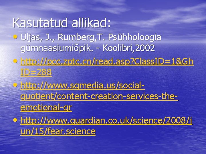 Kasutatud allikad: • Uljas, J. , Rumberg, T. Psühholoogia gümnaasiumiõpik. - Koolibri, 2002 • Kasutatud allikad: • Uljas, J. , Rumberg, T. Psühholoogia gümnaasiumiõpik. - Koolibri, 2002 •