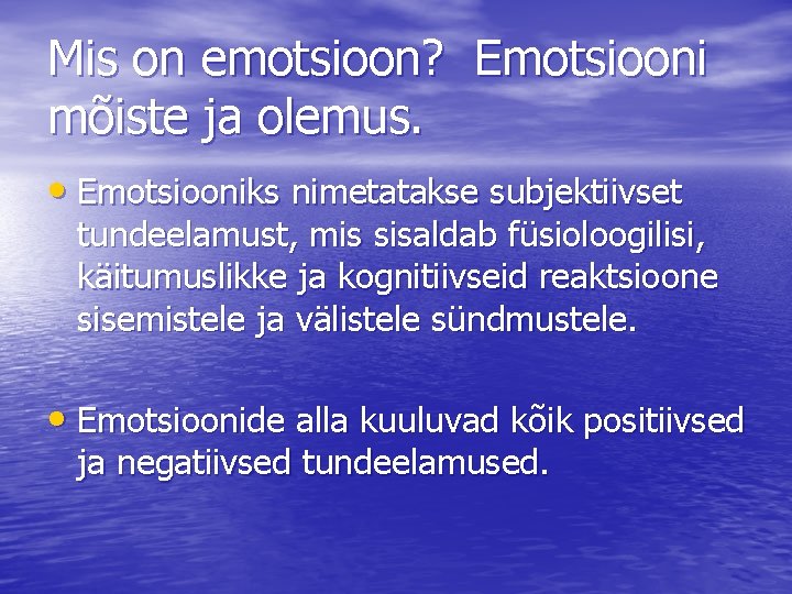 Mis on emotsioon? Emotsiooni mõiste ja olemus. • Emotsiooniks nimetatakse subjektiivset tundeelamust, mis sisaldab Mis on emotsioon? Emotsiooni mõiste ja olemus. • Emotsiooniks nimetatakse subjektiivset tundeelamust, mis sisaldab