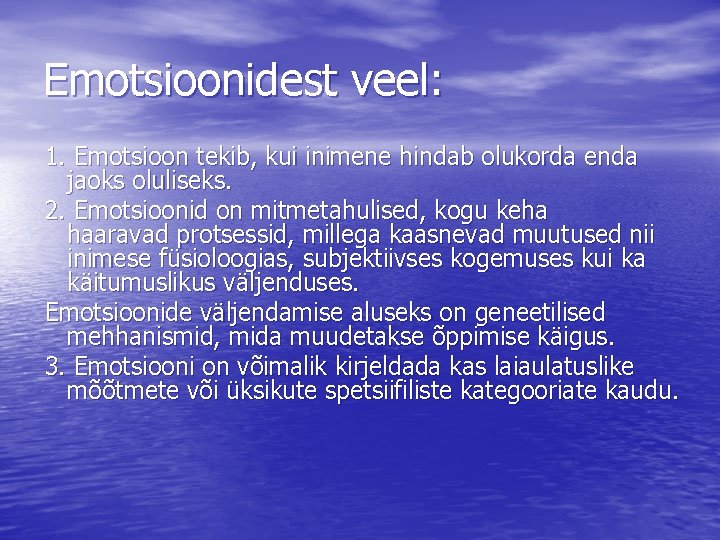 Emotsioonidest veel: 1. Emotsioon tekib, kui inimene hindab olukorda enda jaoks oluliseks. 2. Emotsioonid Emotsioonidest veel: 1. Emotsioon tekib, kui inimene hindab olukorda enda jaoks oluliseks. 2. Emotsioonid