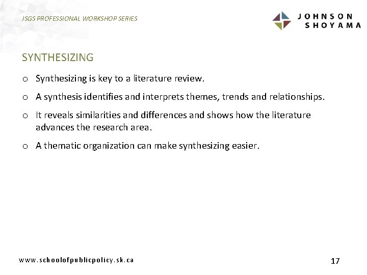 JSGS PROFESSIONAL WORKSHOP SERIES SYNTHESIZING o Synthesizing is key to a literature review. o