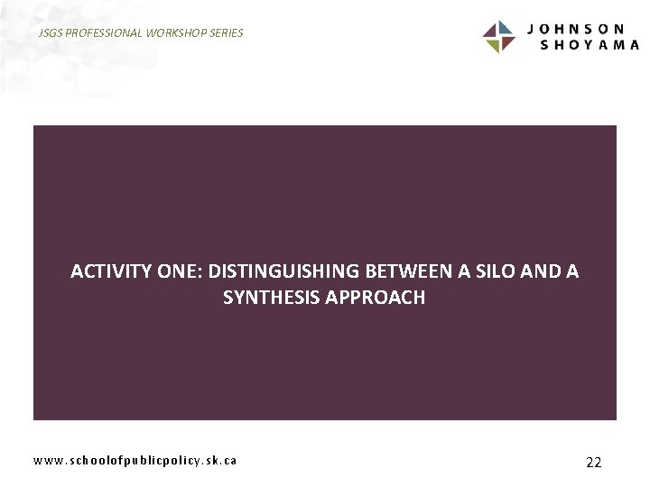 JSGS PROFESSIONAL WORKSHOP SERIES ACTIVITY ONE: DISTINGUISHING BETWEEN A SILO AND A SYNTHESIS APPROACH