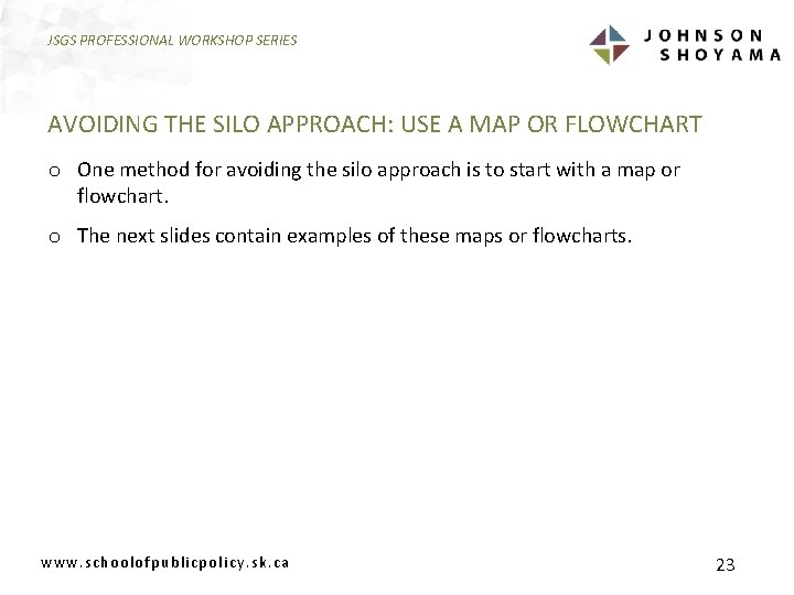 JSGS PROFESSIONAL WORKSHOP SERIES AVOIDING THE SILO APPROACH: USE A MAP OR FLOWCHART o