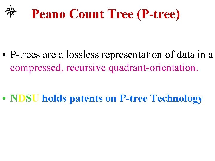 Peano Count Tree (P-tree) • P-trees are a lossless representation of data in a
