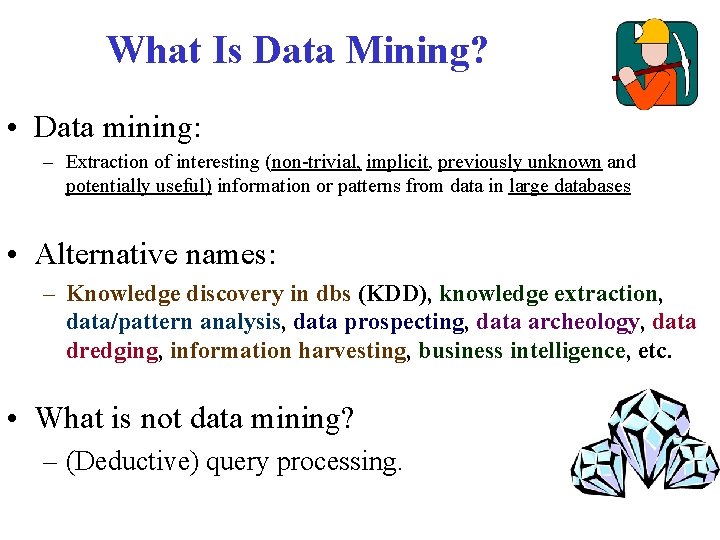 What Is Data Mining? • Data mining: – Extraction of interesting (non-trivial, implicit, previously