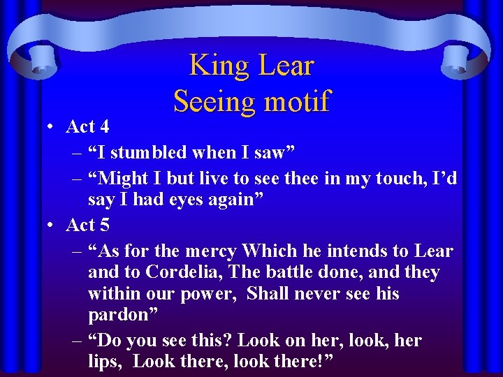 King Lear Seeing motif • Act 4 – “I stumbled when I saw” –