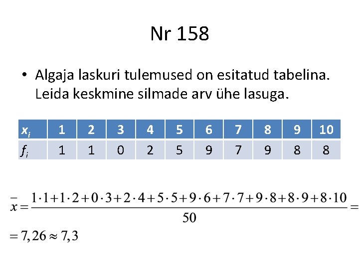 Nr 158 • Algaja laskuri tulemused on esitatud tabelina. Leida keskmine silmade arv ühe