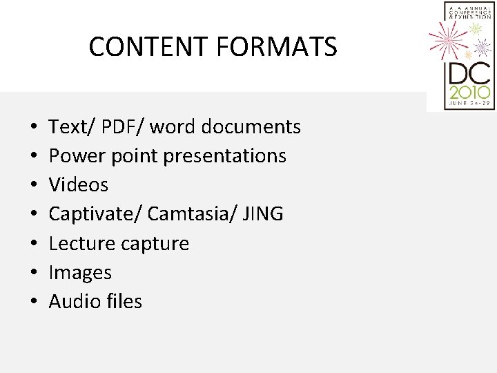 CONTENT FORMATS • • Text/ PDF/ word documents Power point presentations Videos Captivate/ Camtasia/