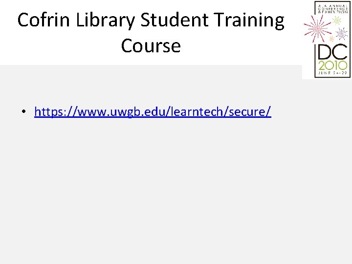 Cofrin Library Student Training Course • https: //www. uwgb. edu/learntech/secure/ 