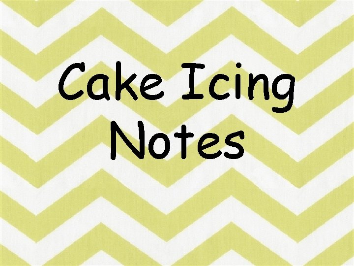 Cake Icing Notes 