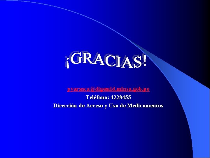 pyarasca@digemid. minsa. gob. pe Teléfono: 4228455 Dirección de Acceso y Uso de Medicamentos 