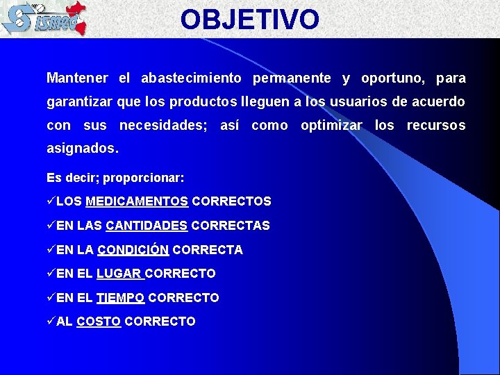OBJETIVO Mantener el abastecimiento permanente y oportuno, para garantizar que los productos lleguen a