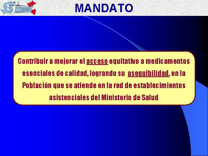 MANDATO Contribuir a mejorar el acceso equitativo a medicamentos esenciales de calidad, logrando su