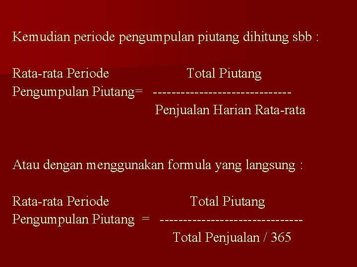 Kemudian periode pengumpulan piutang dihitung sbb : Rata-rata Periode Total Piutang Pengumpulan Piutang= ---------------