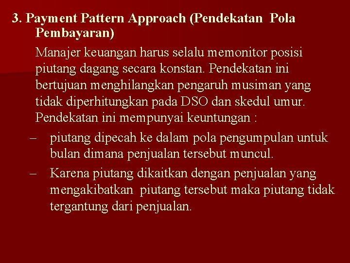 3. Payment Pattern Approach (Pendekatan Pola Pembayaran) Manajer keuangan harus selalu memonitor posisi piutang