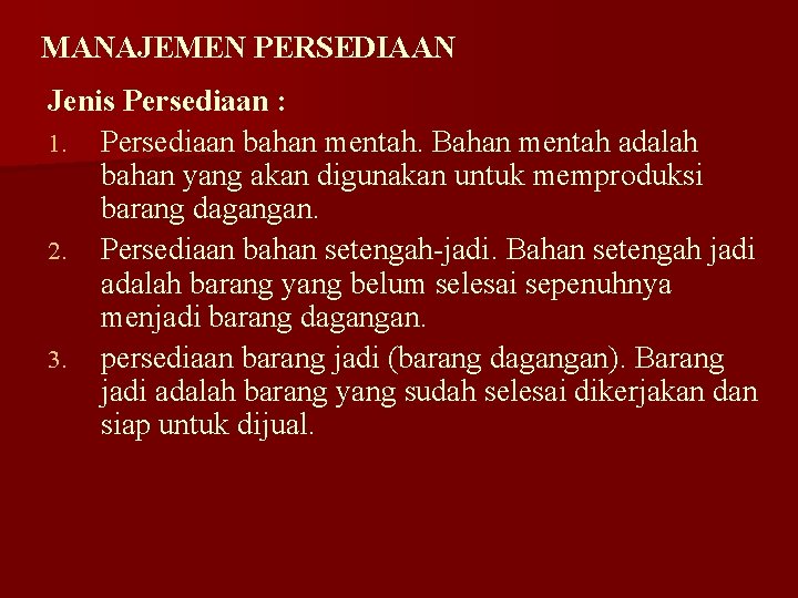 MANAJEMEN PERSEDIAAN Jenis Persediaan : 1. Persediaan bahan mentah. Bahan mentah adalah bahan yang