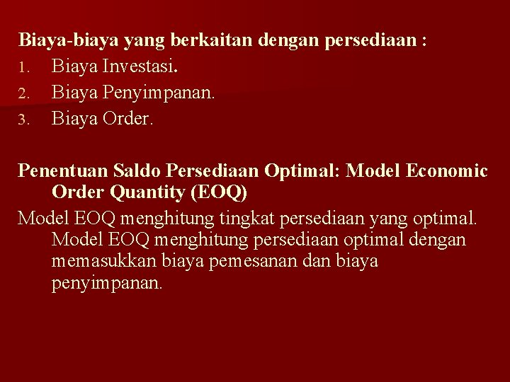 Biaya-biaya yang berkaitan dengan persediaan : 1. Biaya Investasi. 2. Biaya Penyimpanan. 3. Biaya