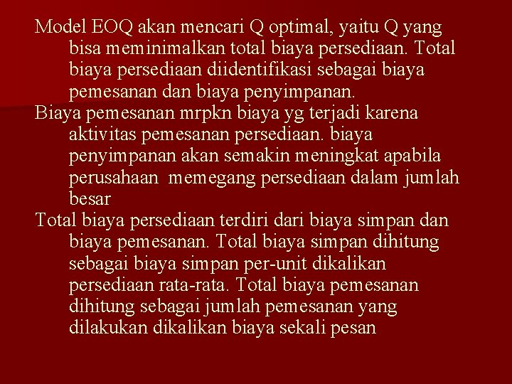 Model EOQ akan mencari Q optimal, yaitu Q yang bisa meminimalkan total biaya persediaan.