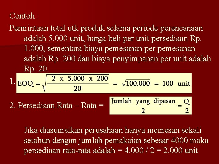 Contoh : Permintaan total utk produk selama periode perencanaan adalah 5. 000 unit, harga