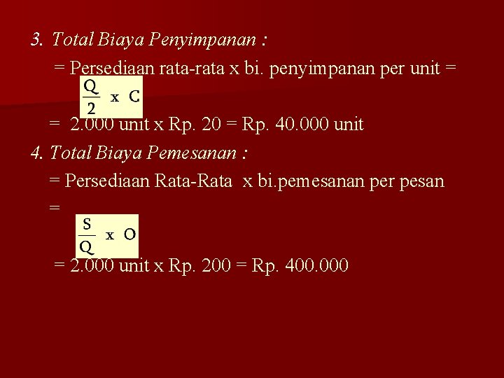 3. Total Biaya Penyimpanan : = Persediaan rata-rata x bi. penyimpanan per unit =