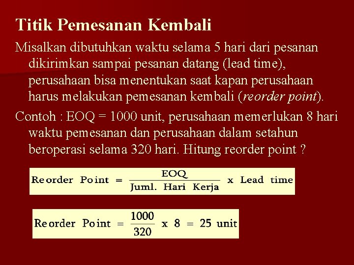 Titik Pemesanan Kembali Misalkan dibutuhkan waktu selama 5 hari dari pesanan dikirimkan sampai pesanan