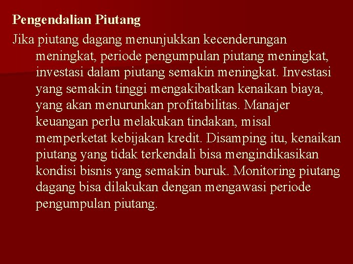 Pengendalian Piutang Jika piutang dagang menunjukkan kecenderungan meningkat, periode pengumpulan piutang meningkat, investasi dalam