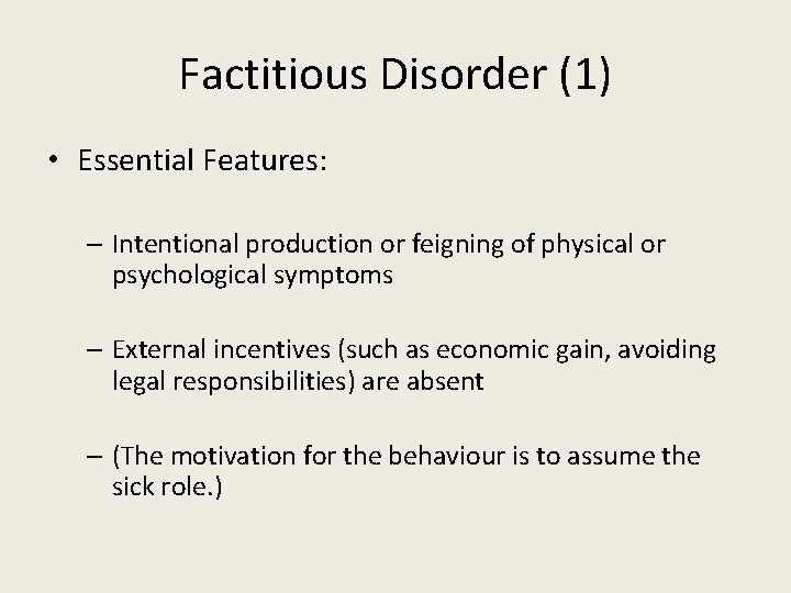 Factitious Disorder (1) • Essential Features: – Intentional production or feigning of physical or