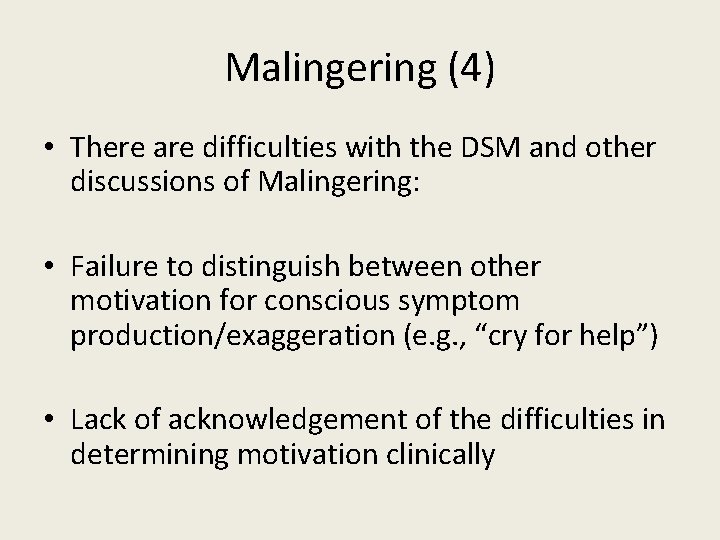 Malingering (4) • There are difficulties with the DSM and other discussions of Malingering: