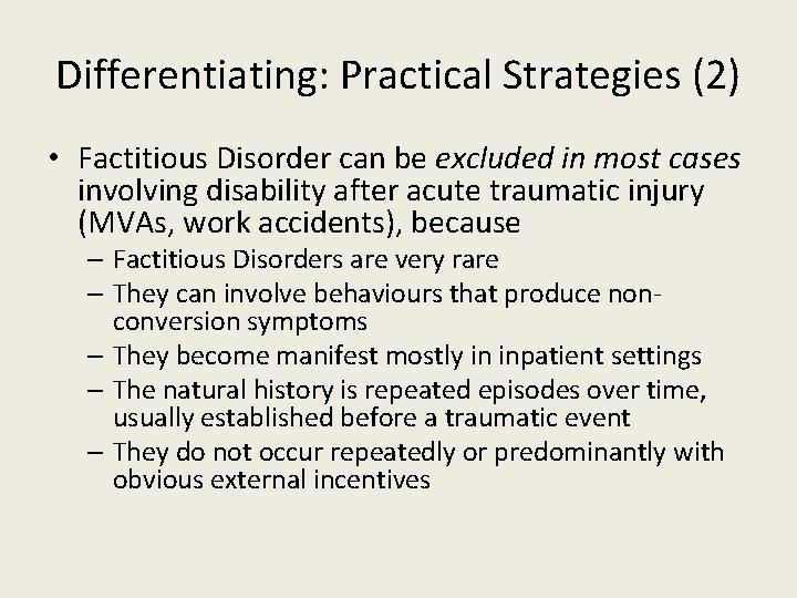 Differentiating: Practical Strategies (2) • Factitious Disorder can be excluded in most cases involving