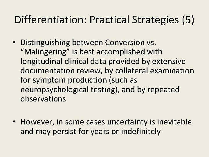 Differentiation: Practical Strategies (5) • Distinguishing between Conversion vs. “Malingering” is best accomplished with