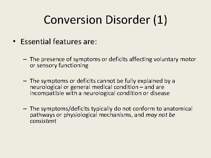 Conversion Disorder (1) • Essential features are: – The presence of symptoms or deficits