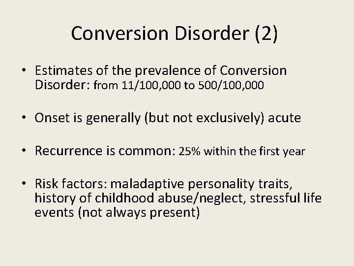 Conversion Disorder (2) • Estimates of the prevalence of Conversion Disorder: from 11/100, 000