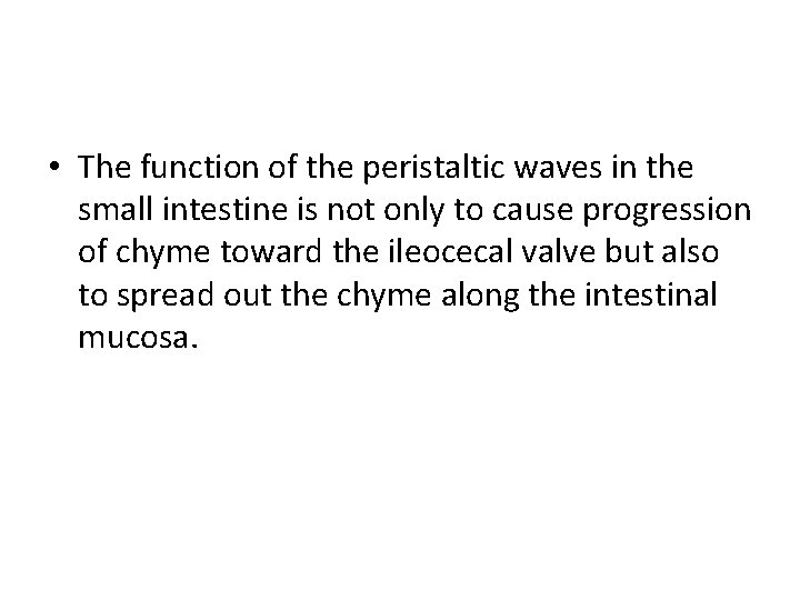  • The function of the peristaltic waves in the small intestine is not