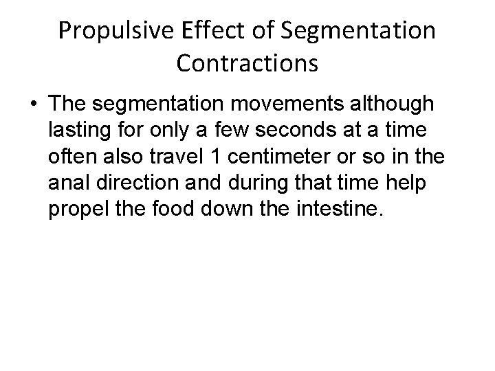 Propulsive Effect of Segmentation Contractions • The segmentation movements although lasting for only a