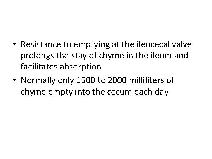  • Resistance to emptying at the ileocecal valve prolongs the stay of chyme