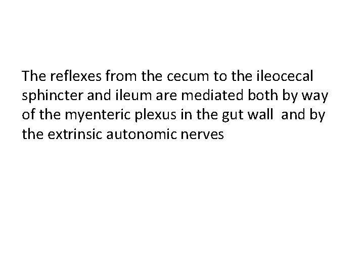 The reflexes from the cecum to the ileocecal sphincter and ileum are mediated both