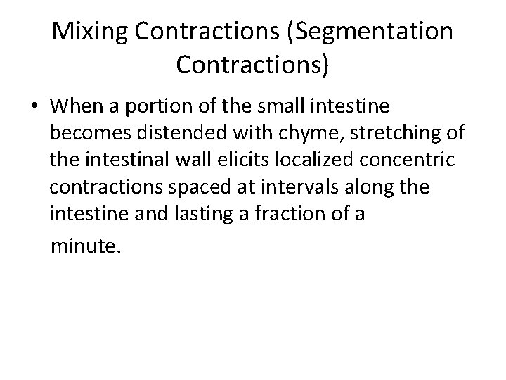 Mixing Contractions (Segmentation Contractions) • When a portion of the small intestine becomes distended