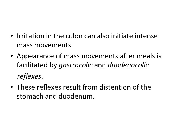  • Irritation in the colon can also initiate intense mass movements • Appearance