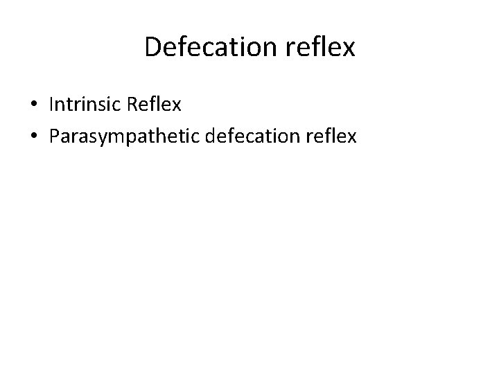 Defecation reflex • Intrinsic Reflex • Parasympathetic defecation reflex 