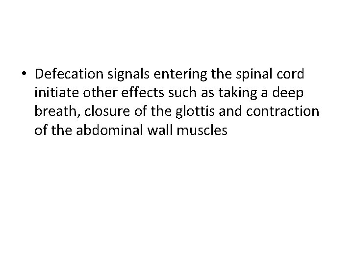  • Defecation signals entering the spinal cord initiate other effects such as taking