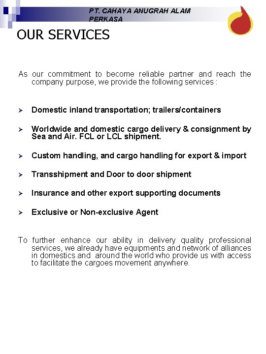 PT. CAHAYA ANUGRAH ALAM PERKASA OUR SERVICES As our commitment to become reliable partner PT. CAHAYA ANUGRAH ALAM PERKASA OUR SERVICES As our commitment to become reliable partner