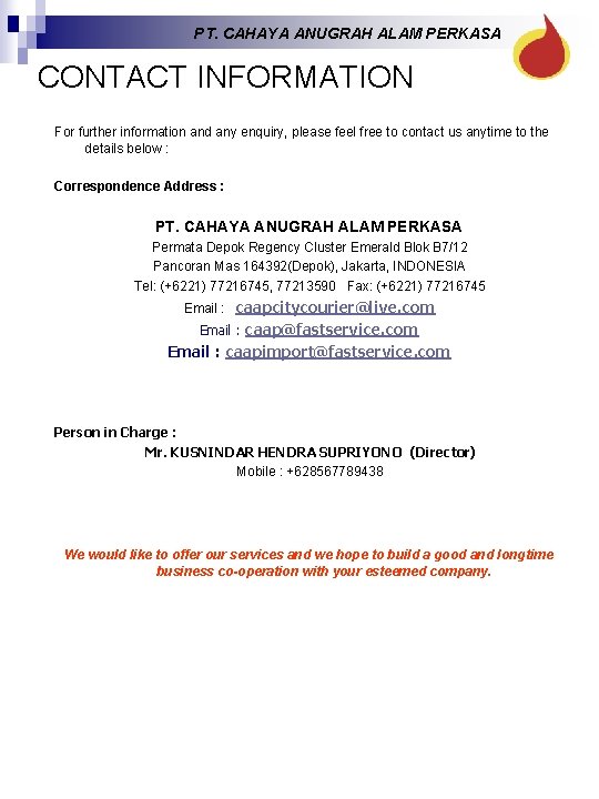PT. CAHAYA ANUGRAH ALAM PERKASA CONTACT INFORMATION For further information and any enquiry, please PT. CAHAYA ANUGRAH ALAM PERKASA CONTACT INFORMATION For further information and any enquiry, please