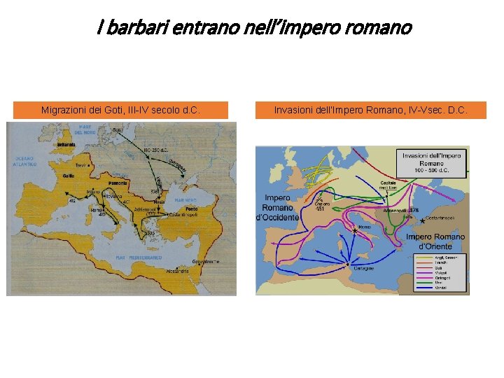 I barbari entrano nell’impero romano Migrazioni dei Goti, III-IV secolo d. C. Invasioni dell’Impero